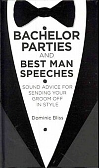 Bachelor Parties and Best Man Speeches: Sound Advice for Sending Your Groom Off in Style (Hardcover)