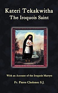 Kateri Tekakwitha, the Iroquois Saint (Paperback, Revised)