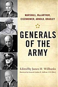 Generals of the Army: Marshall, MacArthur, Eisenhower, Arnold, Bradley (Hardcover)