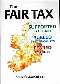 The Fair Tax : Supported by History, Agreed by Economists, Feared by the 1% (Paperback)