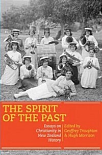 The Spirit of the Past: Essays on Christianity in New Zealand History (Paperback)