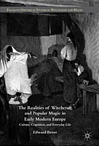 The Realities of Witchcraft and Popular Magic in Early Modern Europe : Culture, Cognition and Everyday Life (Paperback)