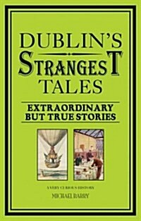 Dublins Strangest Tales : Extraordinary but true stories (Paperback)