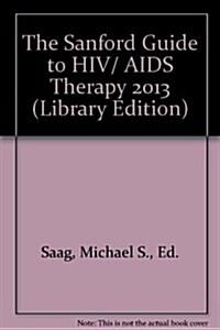 The Sanford Guide to HIV/AIDS Therapy 2013 (Paperback, 21th)