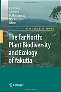 The Far North:: Plant Biodiversity and Ecology of Yakutia (Paperback, 2010)