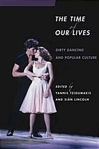 The Time of Our Lives: Dirty Dancing and Popular Culture (Paperback)