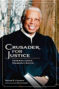 Crusader for Justice: Federal Judge Damon J. Keith (Hardcover, New)