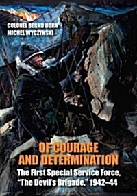 Of Courage and Determination: The First Special Service Force, the Devils Brigade, 1942-44 (Paperback)