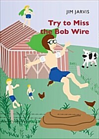 Try to Miss the Bob Wire (Paperback)