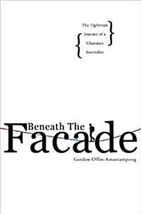 Beneath the Facade: The Tightrope Journey of a Ghanaian Journalist (Paperback)