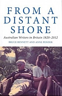 From a Distant Shore: Australian Writers in Britain 1820-2012 (Paperback)