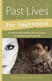 Past Lives for Beginners: A Guide to Reincarnation & Techniques to Improve Your Present Life (Paperback)