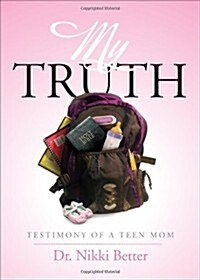 My Truth: Testimony of a Teen Mom (Paperback)
