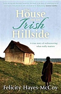The House on an Irish Hillside : When You Know Where Youve Come from, You Can See Where Youre Going (Paperback)