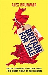 Britain for Sale : British Companies in Foreign Hands – The Hidden Threat to Our Economy (Paperback)