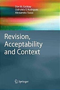 Revision, Acceptability and Context: Theoretical and Algorithmic Aspects (Paperback, 2010)