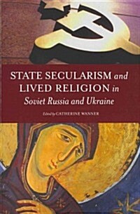 State Secularism and Lived Religion in Soviet Russia and Ukraine (Paperback, New)