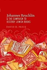 Johannes Reuchlin and the Campaign to Destroy Jewish Books (Paperback, Reprint)