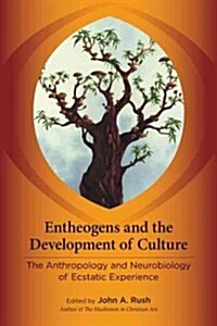Entheogens and the Development of Culture: The Anthropology and Neurobiology of Ecstatic Experience (Paperback)
