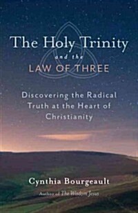 The Holy Trinity and the Law of Three: Discovering the Radical Truth at the Heart of Christianity (Paperback)