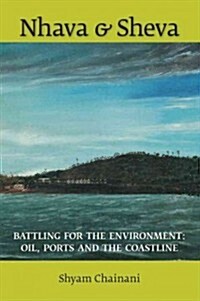 Nhava & Sheva: Battling for the Environment: Oil, Ports and the Coastline (Paperback)