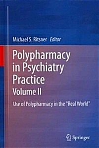 Polypharmacy in Psychiatry Practice, Volume II: Use of Polypharmacy in the Real World (Hardcover, 2013)