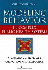 Modeling Behavior in Complex Public Health Systems: Simulation and Games for Action and Evaluation (Paperback)