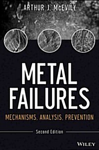 Metal Failures: Mechanisms, Analysis, Prevention (Hardcover, 2, Revised)