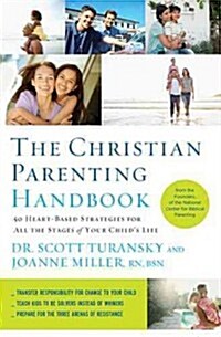 The Christian Parenting Handbook: 50 Heart-Based Strategies for All the Stages of Your Childs Life (Paperback)