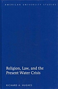 Religion, Law, and the Present Water Crisis (Hardcover)