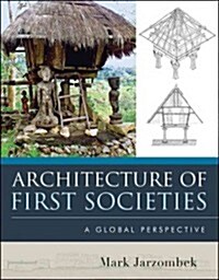 Architecture of First Societies: A Global Perspective (Hardcover)