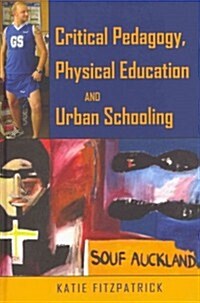 Critical Pedagogy, Physical Education and Urban Schooling (Hardcover)