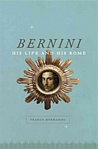 Bernini: His Life and His Rome (Paperback)