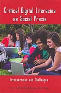 Critical Digital Literacies as Social Praxis: Intersections and Challenges (Paperback, New)