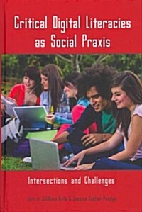 Critical Digital Literacies as Social Praxis: Intersections and Challenges (Hardcover, 2)