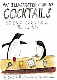 An Illustrated Guide to Cocktails: 50 Classic Cocktail Recipes, Tips, and Tales (Hardcover)