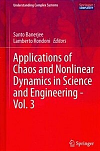 Applications of Chaos and Nonlinear Dynamics in Science and Engineering - Vol. 3 (Hardcover, 2013)