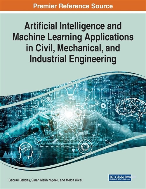 Artificial Intelligence and Machine Learning Applications in Civil, Mechanical, and Industrial Engineering (Paperback)