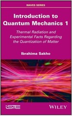 Introduction to Quantum Mechanics 1 : Thermal Radiation and Experimental Facts Regarding the Quantization of Matter (Hardcover)