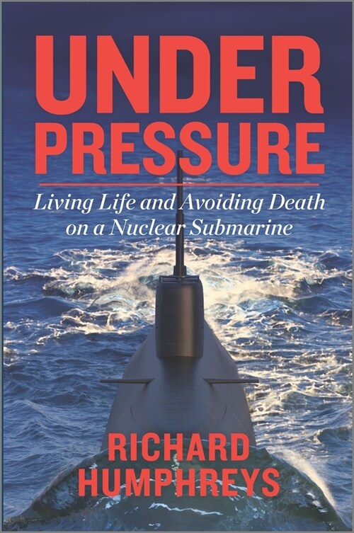 Under Pressure: Living Life and Avoiding Death on a Nuclear Submarine (Hardcover, Original)