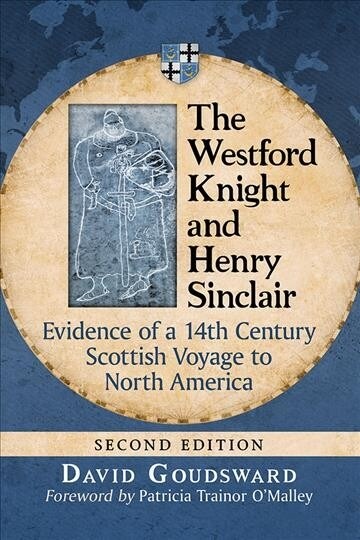 The Westford Knight and Henry Sinclair: Evidence of a 14th Century Scottish Voyage to North America, 2D Ed. (Paperback, 2, Revised)