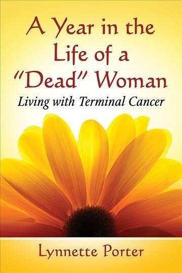A Year in the Life of a Dead Woman: Living with Terminal Cancer (Paperback)