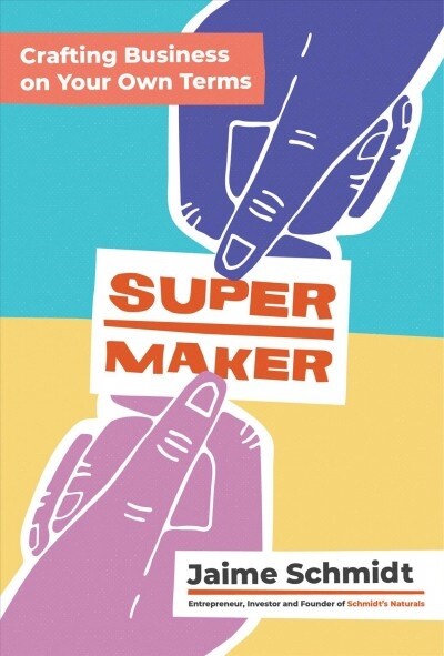 Supermaker: Crafting Business on Your Own Terms (Hardcover)