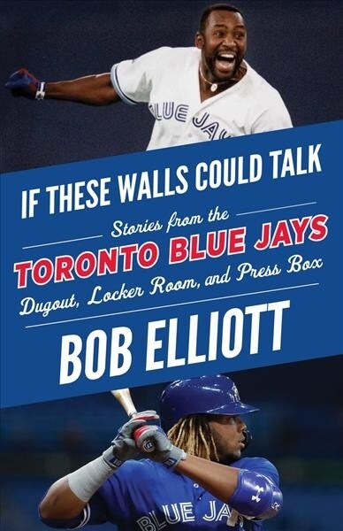 If These Walls Could Talk: Toronto Blue Jays: Stories from the Toronto Blue Jays Dugout, Locker Room, and Press Box (Paperback)