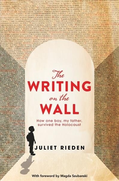 The Writing on the Wall: How One Boy, My Father, Survived the Holocaust (Paperback)