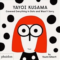 Yayoi Kusama Covered Everything in Dots and Wasn't Sorry. (Hardcover)