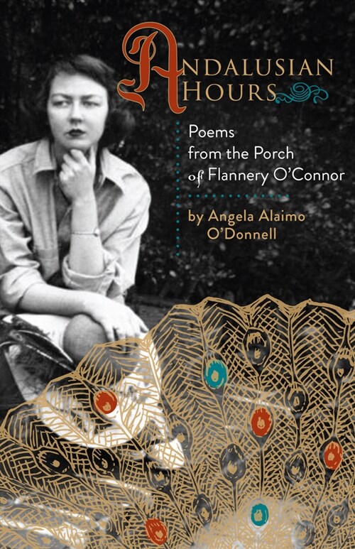 Andalusian Hours: Poems from the Porch of Flannery OConnor (Paperback)