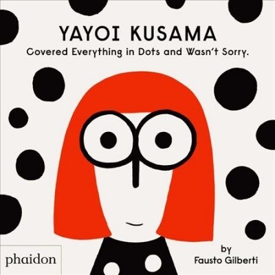 Yayoi Kusama Covered Everything in Dots and Wasnt Sorry. (Hardcover)