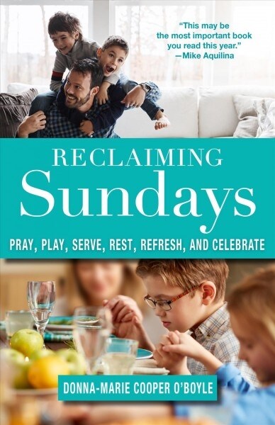 Reclaiming Sundays Pray, Play, Serve, Rest, Refresh, and Celebrate (Paperback)