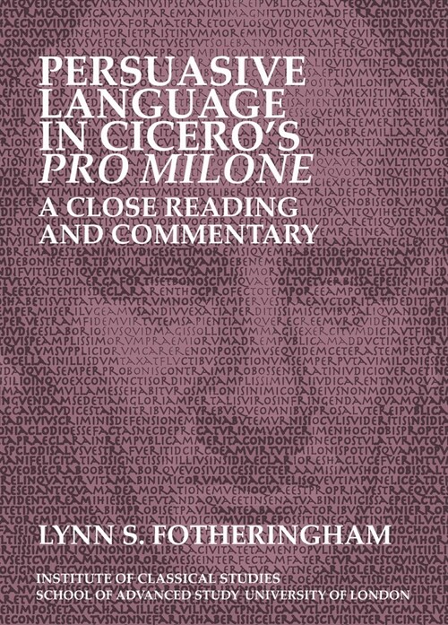 Persuasive Language in Ciceros Pro Milone: A Close Reading and Commentary: Volume 121 (Paperback)